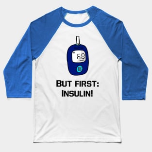 But first insulin Baseball T-Shirt